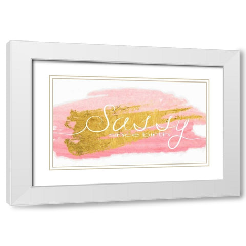 Sassy Since Birth White Modern Wood Framed Art Print with Double Matting by Greene, Taylor