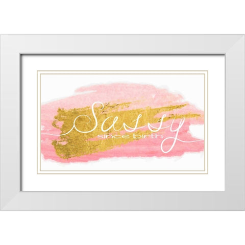 Sassy Since Birth White Modern Wood Framed Art Print with Double Matting by Greene, Taylor