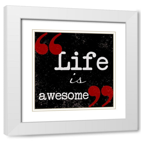 Life Is Awesome White Modern Wood Framed Art Print with Double Matting by Greene, Taylor