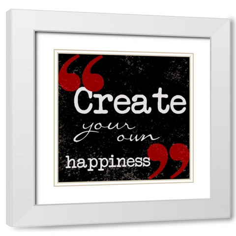 Creat Your Own Happiness White Modern Wood Framed Art Print with Double Matting by Greene, Taylor