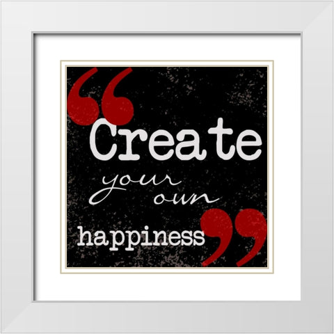Creat Your Own Happiness White Modern Wood Framed Art Print with Double Matting by Greene, Taylor