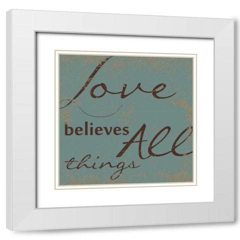 LOVE BELEIVES ALL. White Modern Wood Framed Art Print with Double Matting by Greene, Taylor