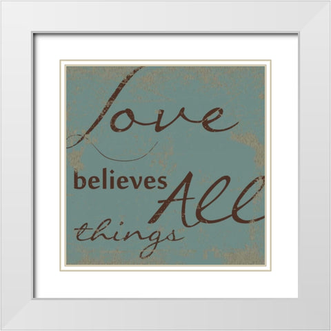 LOVE BELEIVES ALL. White Modern Wood Framed Art Print with Double Matting by Greene, Taylor