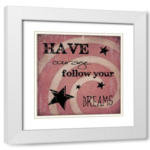 HAVE COURAGE White Modern Wood Framed Art Print with Double Matting by Greene, Taylor
