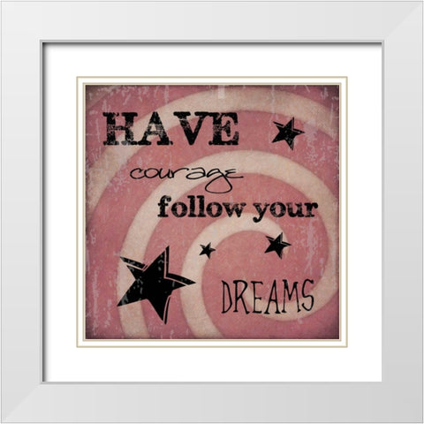 HAVE COURAGE White Modern Wood Framed Art Print with Double Matting by Greene, Taylor