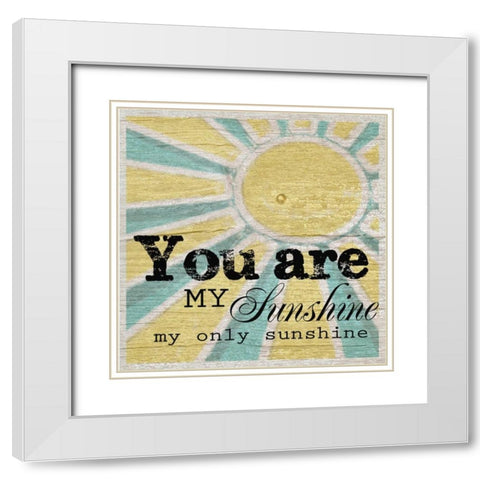You Are My Sunshine White Modern Wood Framed Art Print with Double Matting by Greene, Taylor