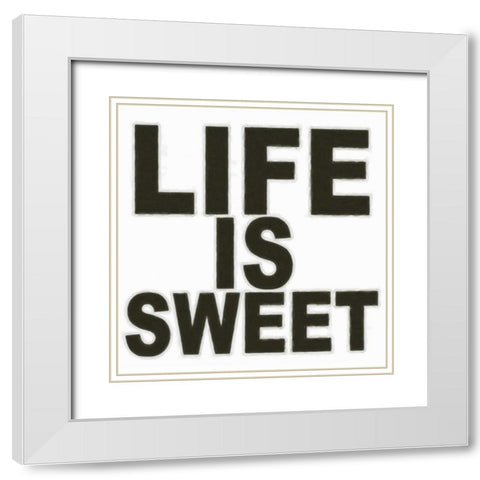 LIFE IS SWEET White Modern Wood Framed Art Print with Double Matting by Greene, Taylor