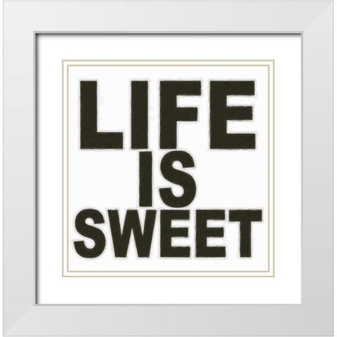 LIFE IS SWEET White Modern Wood Framed Art Print with Double Matting by Greene, Taylor