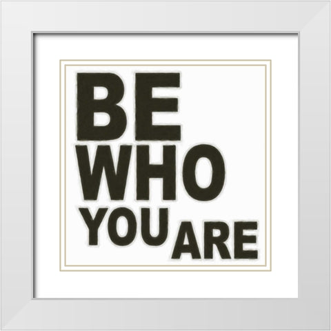 BE WHO YOU ARE White Modern Wood Framed Art Print with Double Matting by Greene, Taylor
