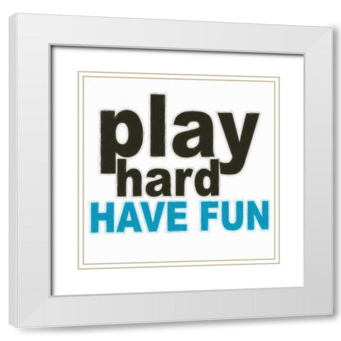 PLAY HARD White Modern Wood Framed Art Print with Double Matting by Greene, Taylor