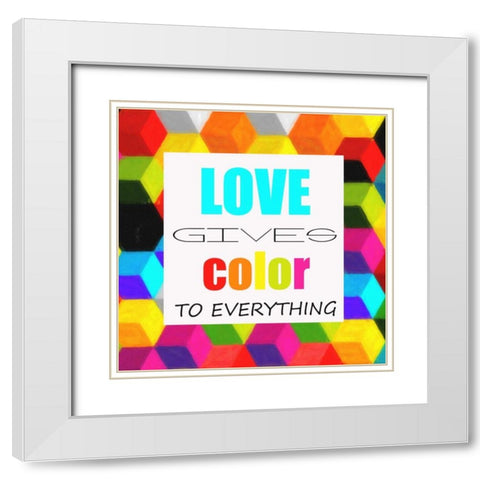 LOVE GIVES COLOR White Modern Wood Framed Art Print with Double Matting by Greene, Taylor