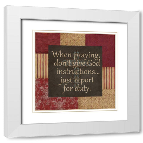 WHEN PRAYING White Modern Wood Framed Art Print with Double Matting by Greene, Taylor