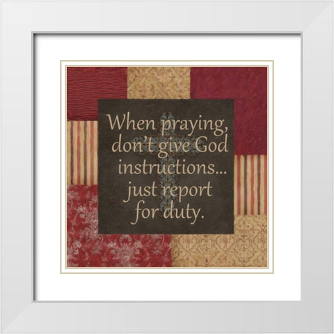 WHEN PRAYING White Modern Wood Framed Art Print with Double Matting by Greene, Taylor