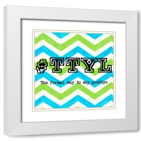 TTYL 2 White Modern Wood Framed Art Print with Double Matting by Greene, Taylor