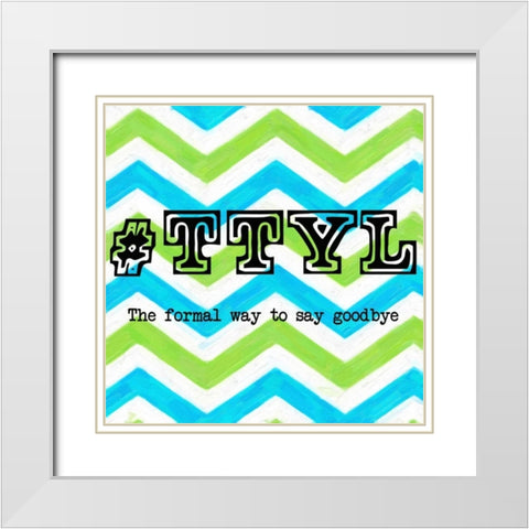 TTYL 2 White Modern Wood Framed Art Print with Double Matting by Greene, Taylor