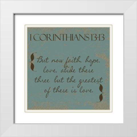1 Cor 13-13 White Modern Wood Framed Art Print with Double Matting by Greene, Taylor