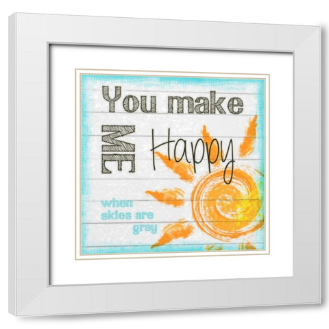 YOU MAKE ME HAPPY White Modern Wood Framed Art Print with Double Matting by Greene, Taylor