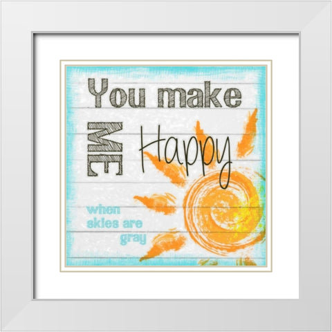 YOU MAKE ME HAPPY White Modern Wood Framed Art Print with Double Matting by Greene, Taylor