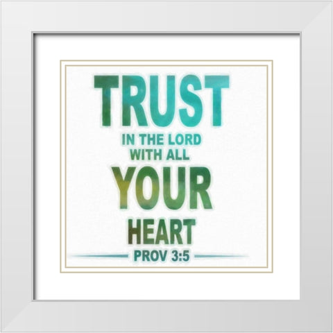 Trust In The Lord White Modern Wood Framed Art Print with Double Matting by Greene, Taylor