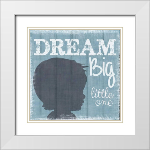 Dream Big Little One Boy White Modern Wood Framed Art Print with Double Matting by Greene, Taylor