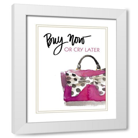 Buy Now Or Cry Later White Modern Wood Framed Art Print with Double Matting by Loreth, Lanie