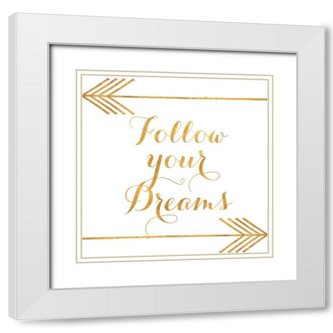 Follow Your Dreams with Arrows White Modern Wood Framed Art Print with Double Matting by Medley, Elizabeth