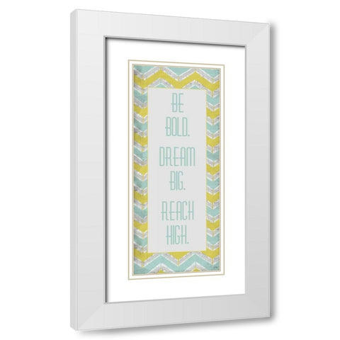 Be Bold. Dream Big. White Modern Wood Framed Art Print with Double Matting by Medley, Elizabeth