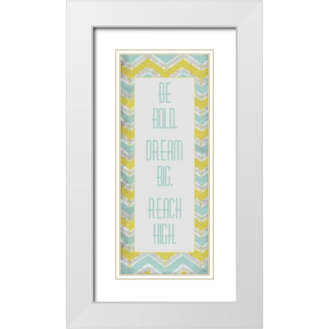 Be Bold. Dream Big. White Modern Wood Framed Art Print with Double Matting by Medley, Elizabeth