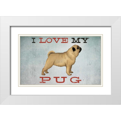 I Love My Pug I White Modern Wood Framed Art Print with Double Matting by Fowler, Ryan