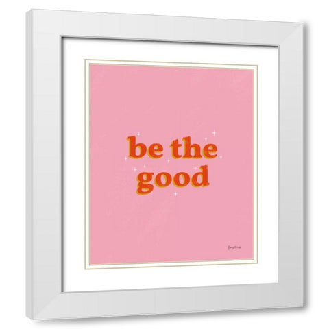 Be the Good White Modern Wood Framed Art Print with Double Matting by Thorns, Becky