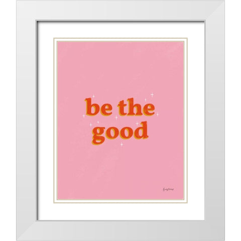 Be the Good White Modern Wood Framed Art Print with Double Matting by Thorns, Becky