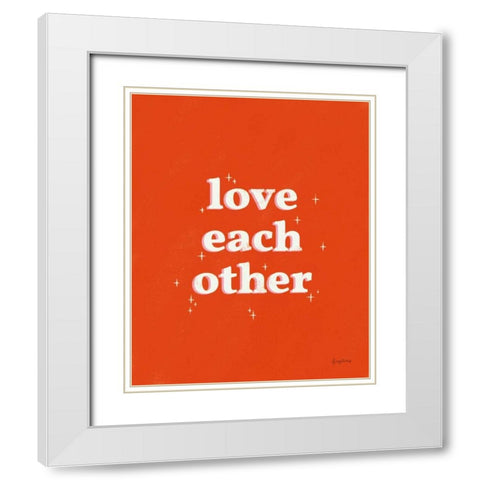 Love Each Other White Modern Wood Framed Art Print with Double Matting by Thorns, Becky