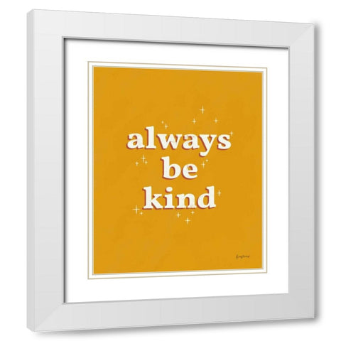 Always Be Kind White Modern Wood Framed Art Print with Double Matting by Thorns, Becky