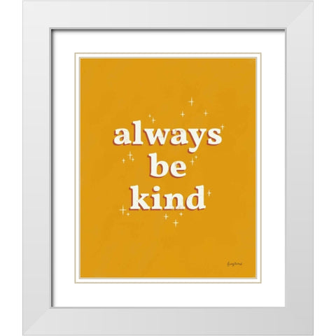 Always Be Kind White Modern Wood Framed Art Print with Double Matting by Thorns, Becky