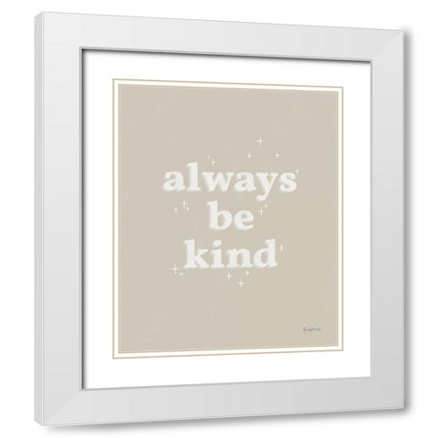 Always Be Kind Neutral White Modern Wood Framed Art Print with Double Matting by Thorns, Becky