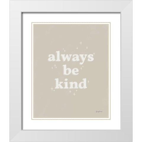 Always Be Kind Neutral White Modern Wood Framed Art Print with Double Matting by Thorns, Becky