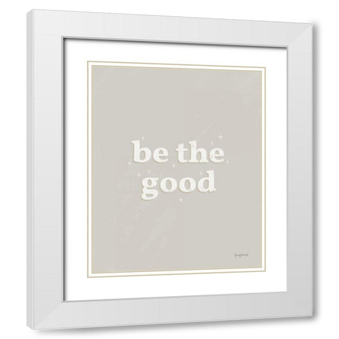 Be the Good Neutral White Modern Wood Framed Art Print with Double Matting by Thorns, Becky