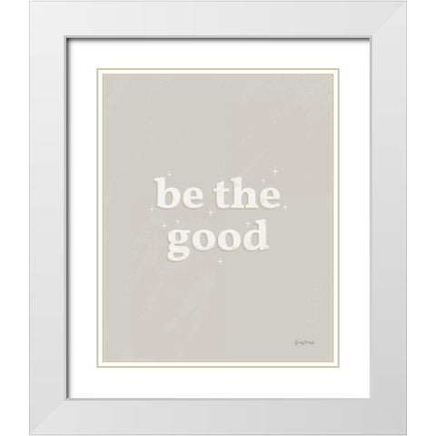 Be the Good Neutral White Modern Wood Framed Art Print with Double Matting by Thorns, Becky