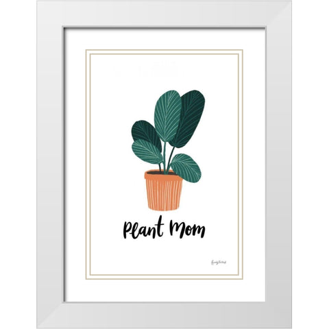 Plant Mom White Modern Wood Framed Art Print with Double Matting by Thorns, Becky