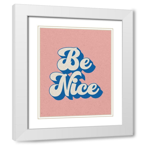 Be Nice White Modern Wood Framed Art Print with Double Matting by Wild Apple Portfolio