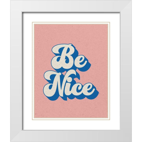 Be Nice White Modern Wood Framed Art Print with Double Matting by Wild Apple Portfolio