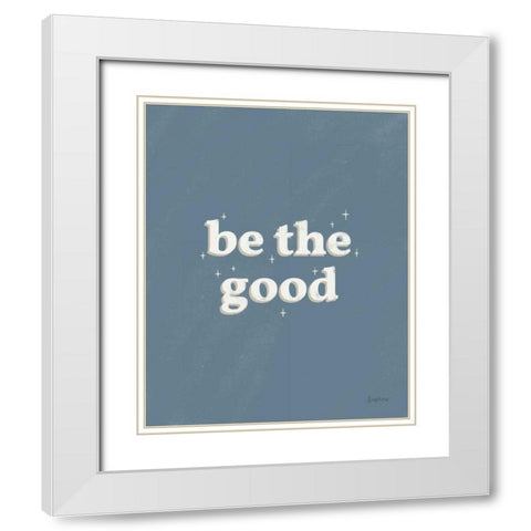 Be the Good Blue White Modern Wood Framed Art Print with Double Matting by Thorns, Becky