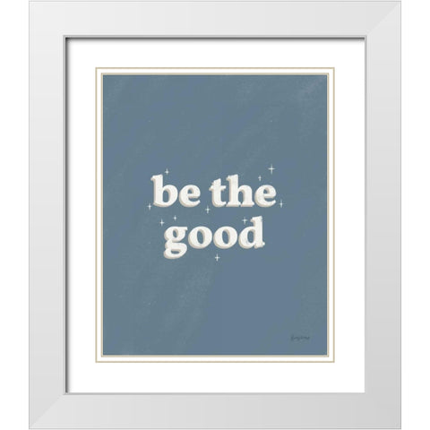 Be the Good Blue White Modern Wood Framed Art Print with Double Matting by Thorns, Becky