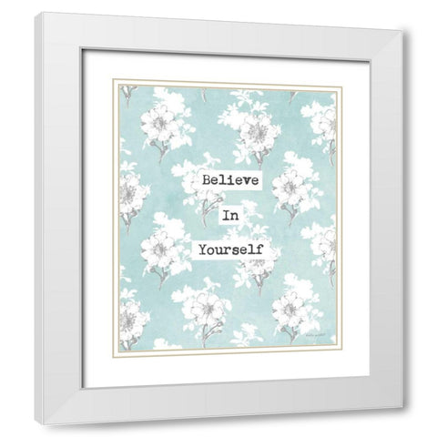 Believe in Yourself White Modern Wood Framed Art Print with Double Matting by Pertiet, Katie