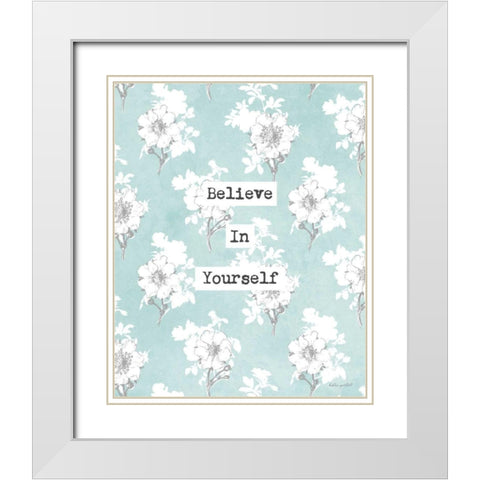 Believe in Yourself White Modern Wood Framed Art Print with Double Matting by Pertiet, Katie