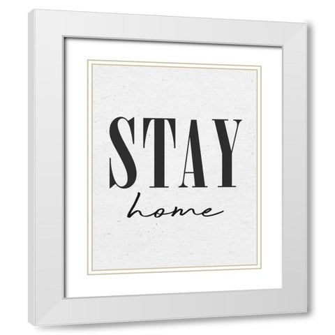 Stay Home White Modern Wood Framed Art Print with Double Matting by Wild Apple Portfolio