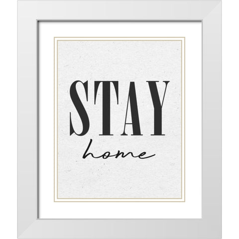 Stay Home White Modern Wood Framed Art Print with Double Matting by Wild Apple Portfolio