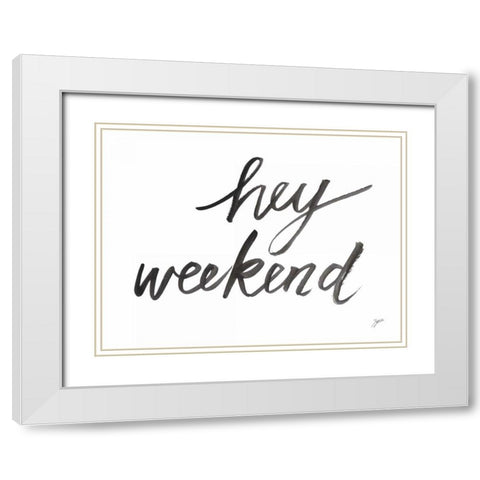 Hey Weekend White Modern Wood Framed Art Print with Double Matting by Panganiban, Karyn