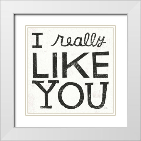 I Really Like You Black White Modern Wood Framed Art Print with Double Matting by Mullan, Michael