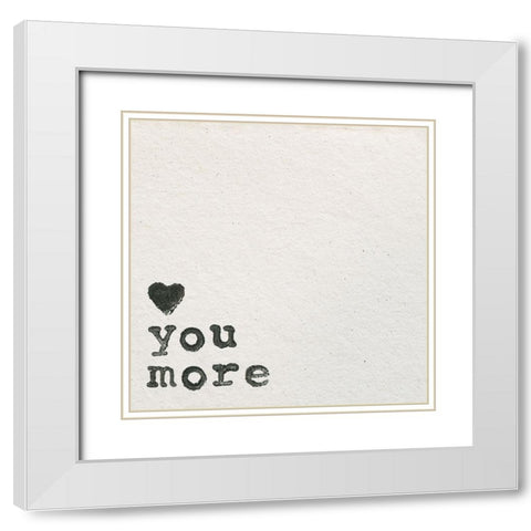 Love You More White Modern Wood Framed Art Print with Double Matting by Wild Apple Portfolio